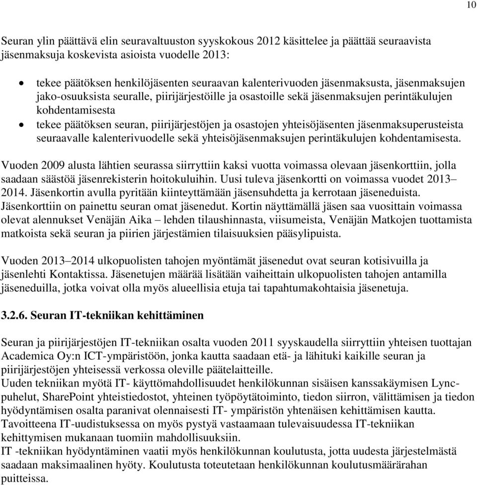 osastojen yhteisöjäsenten jäsenmaksuperusteista seuraavalle kalenterivuodelle sekä yhteisöjäsenmaksujen perintäkulujen kohdentamisesta.