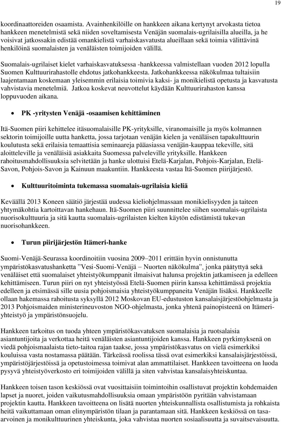 varhaiskasvatusta alueillaan sekä toimia välittävinä henkilöinä suomalaisten ja venäläisten toimijoiden välillä.