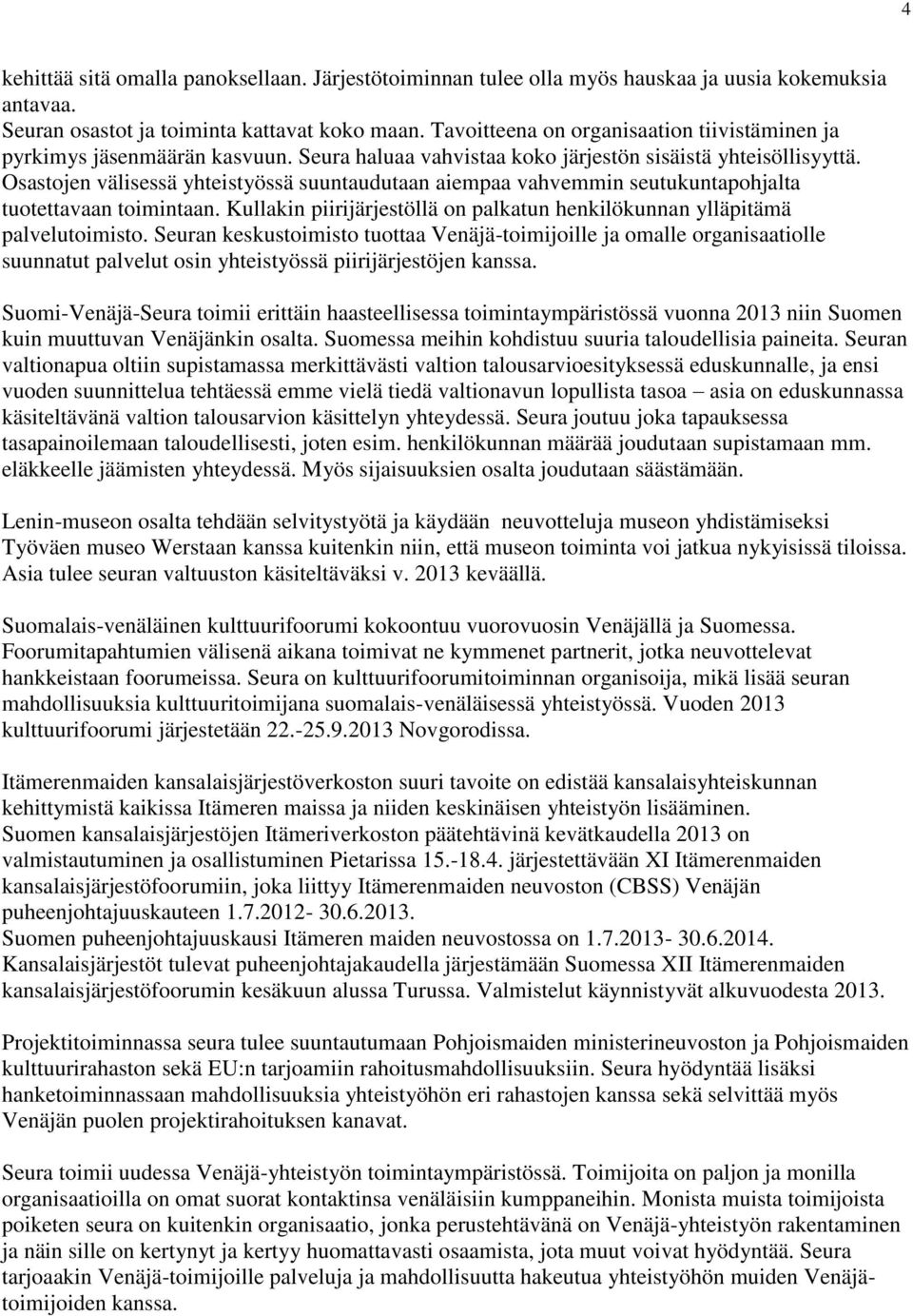 Osastojen välisessä yhteistyössä suuntaudutaan aiempaa vahvemmin seutukuntapohjalta tuotettavaan toimintaan. Kullakin piirijärjestöllä on palkatun henkilökunnan ylläpitämä palvelutoimisto.