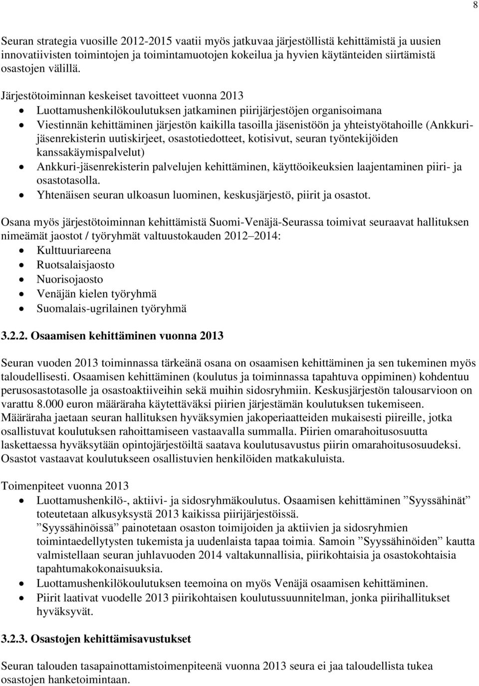 Järjestötoiminnan keskeiset tavoitteet vuonna 2013 Luottamushenkilökoulutuksen jatkaminen piirijärjestöjen organisoimana Viestinnän kehittäminen järjestön kaikilla tasoilla jäsenistöön ja