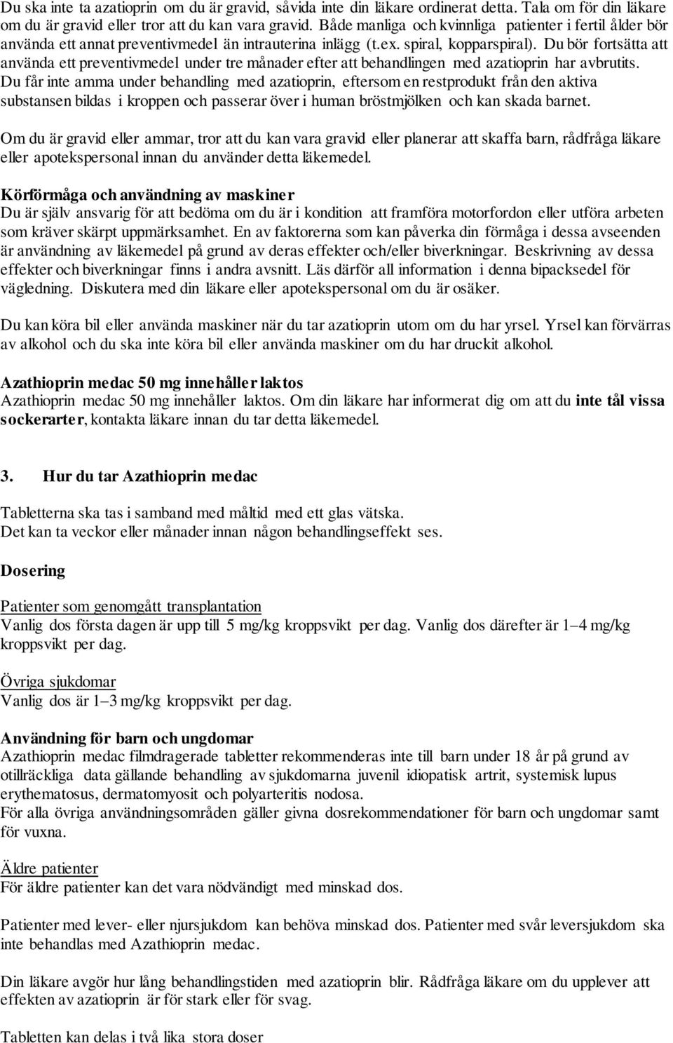 Du bör fortsätta att använda ett preventivmedel under tre månader efter att behandlingen med azatioprin har avbrutits.