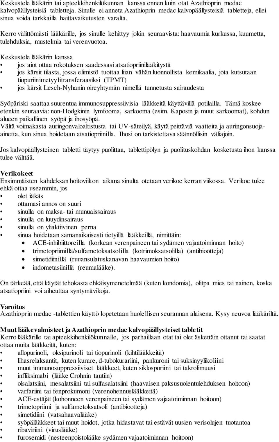 Kerro välittömästi lääkärille, jos sinulle kehittyy jokin seuraavista: haavaumia kurkussa, kuumetta, tulehduksia, mustelmia tai verenvuotoa.