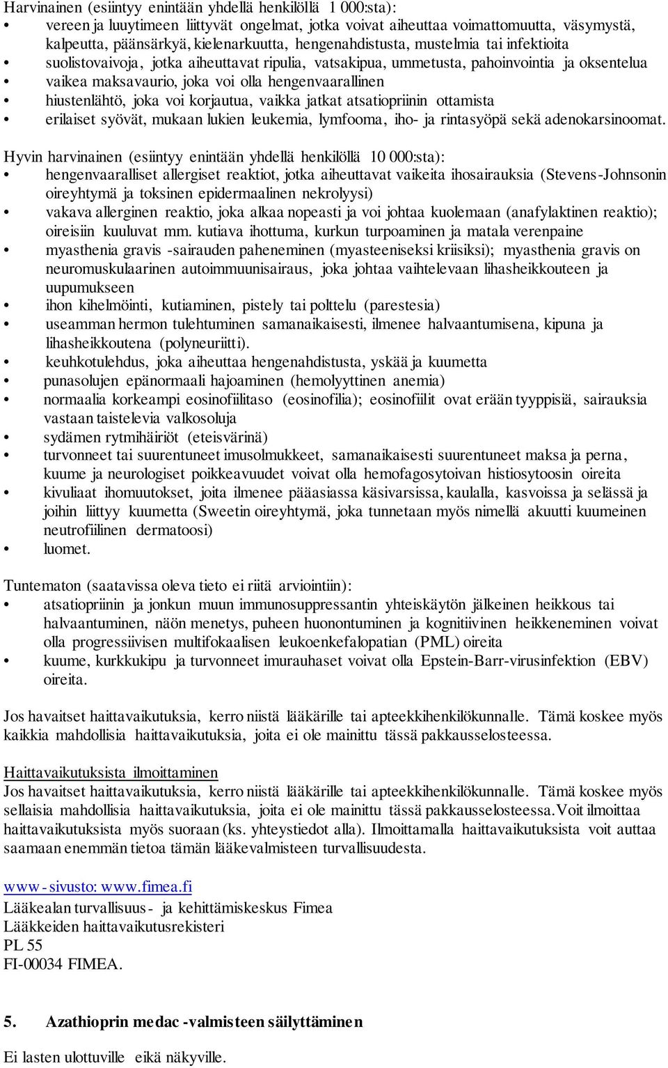 hiustenlähtö, joka voi korjautua, vaikka jatkat atsatiopriinin ottamista erilaiset syövät, mukaan lukien leukemia, lymfooma, iho- ja rintasyöpä sekä adenokarsinoomat.