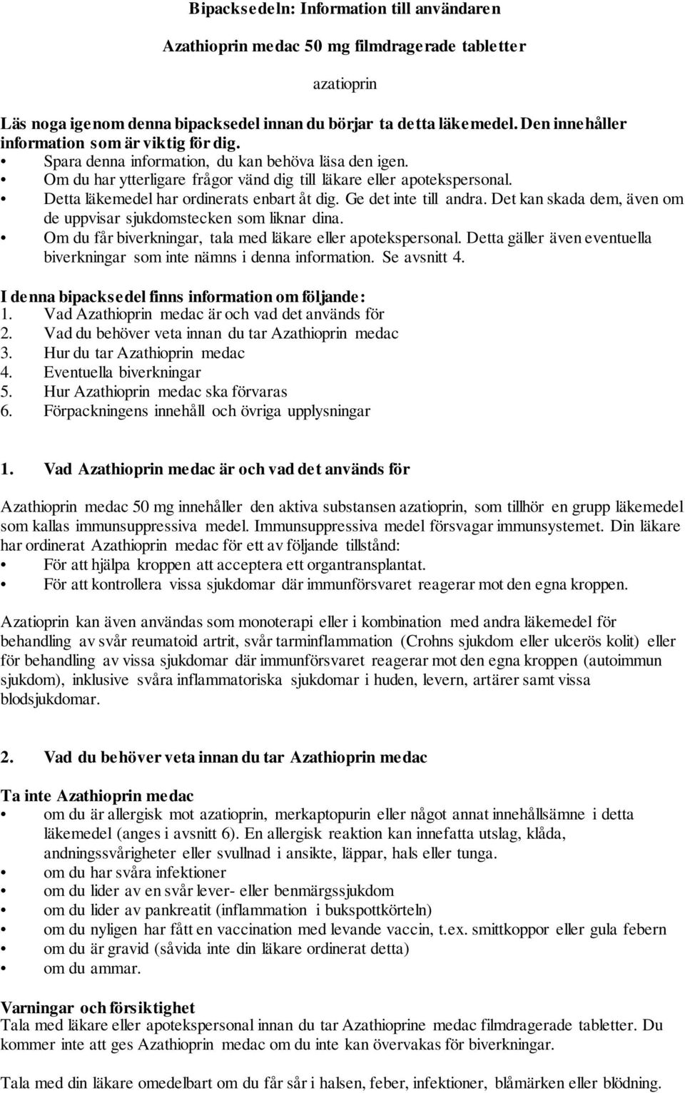 Detta läkemedel har ordinerats enbart åt dig. Ge det inte till andra. Det kan skada dem, även om de uppvisar sjukdomstecken som liknar dina.