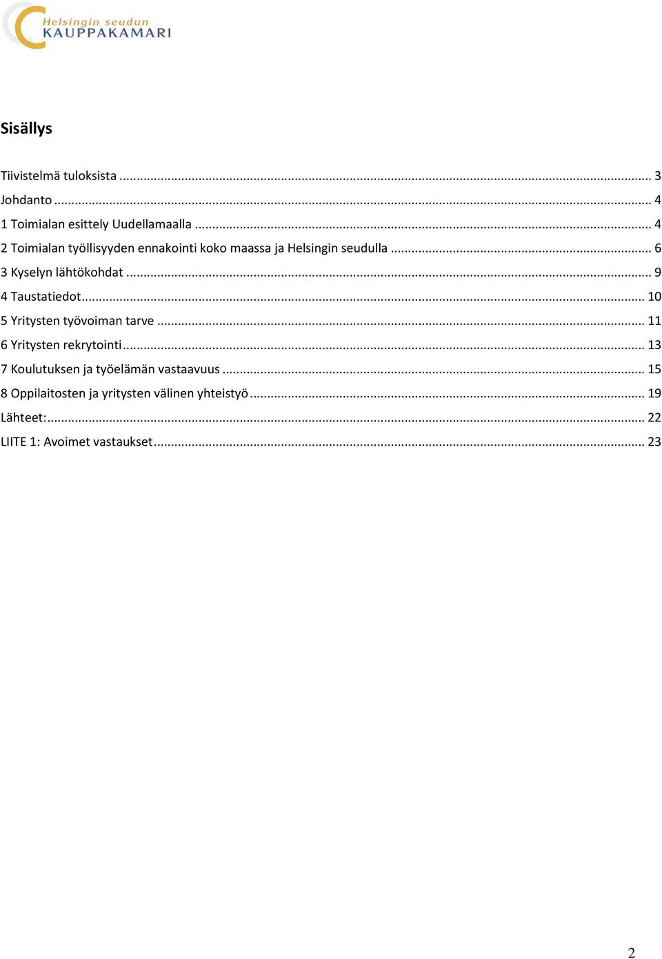 .. 9 4 Taustatiedot... 10 5 Yritysten työvoiman tarve... 11 6 Yritysten rekrytointi.