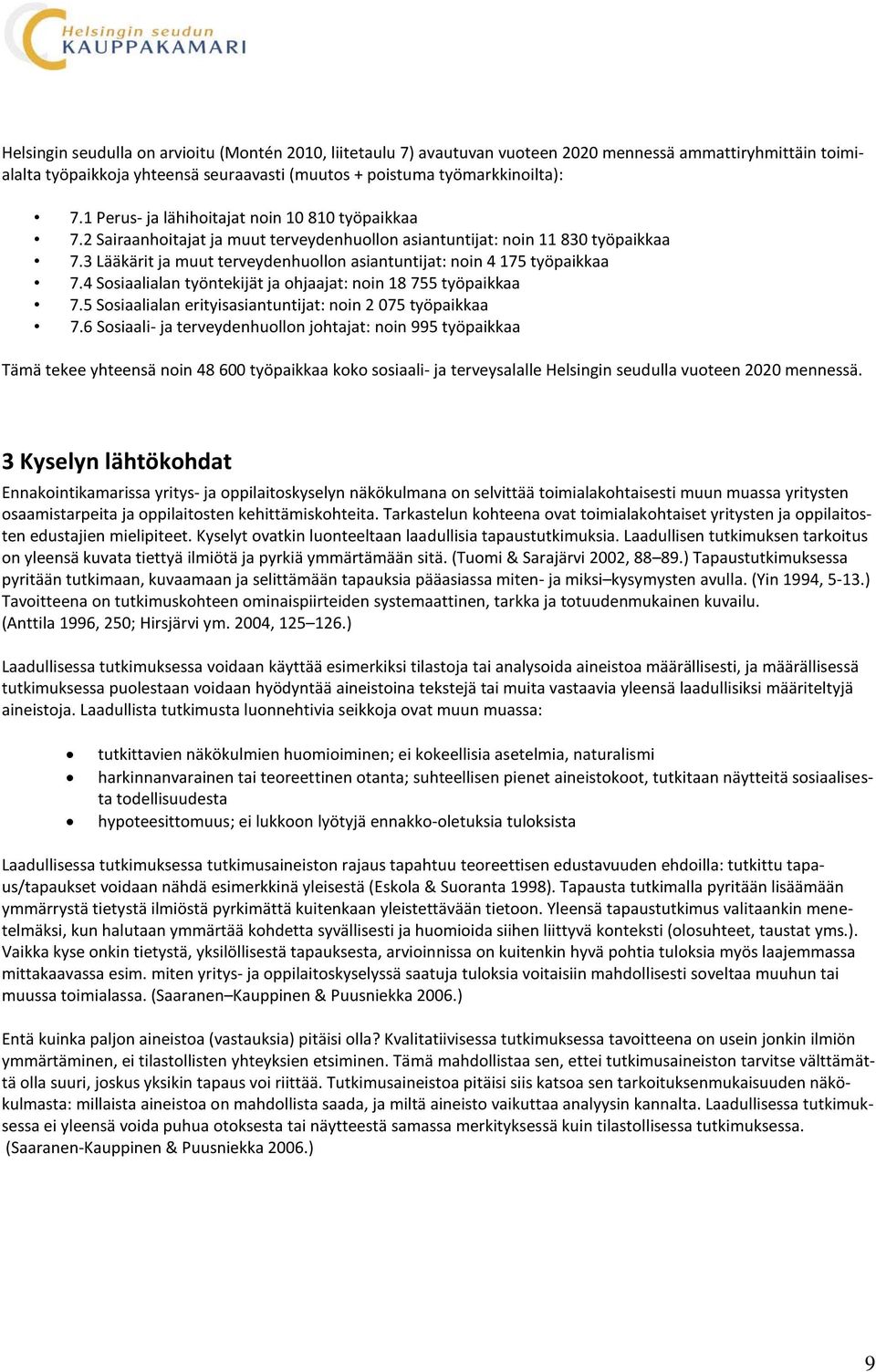 3 Lääkärit ja muut terveydenhuollon asiantuntijat: noin 4 175 työpaikkaa 7.4 Sosiaalialan työntekijät ja ohjaajat: noin 18 755 työpaikkaa 7.