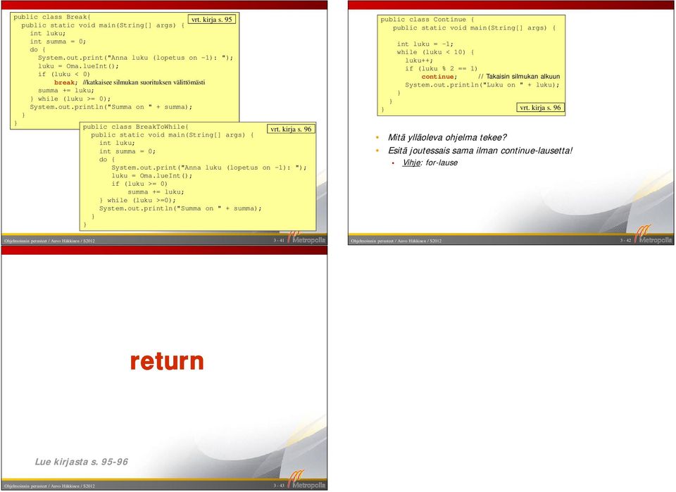 println("Summa on " + summa); public class BreakToWhile{ vrt. kirja s. 96 int summa = 0; System.out.