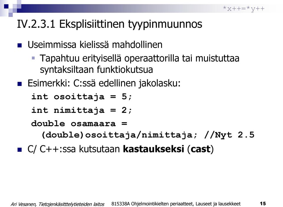 operaattorilla tai muistuttaa syntaksiltaan funktiokutsua Esimerkki: C:ssä edellinen jakolasku: