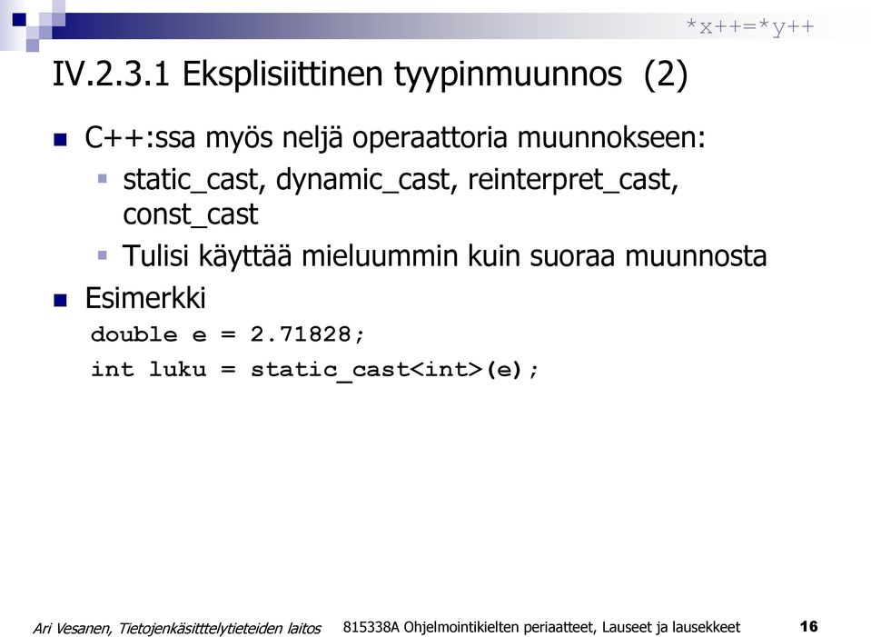 static_cast, dynamic_cast, reinterpret_cast, const_cast *x++=*y++ Tulisi käyttää