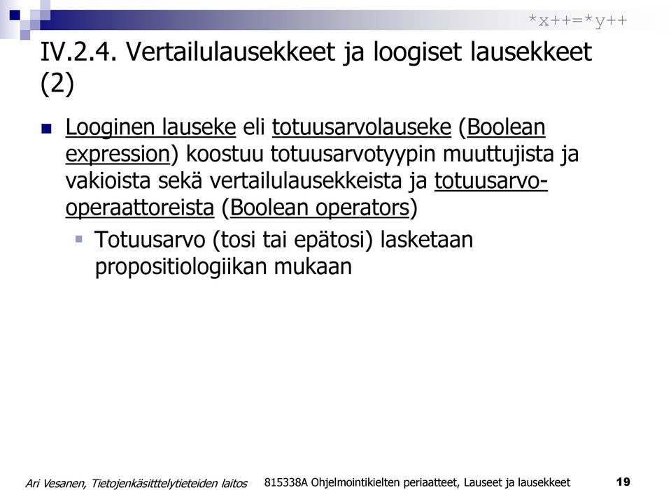 (Boolean expression) koostuu totuusarvotyypin muuttujista ja vakioista sekä