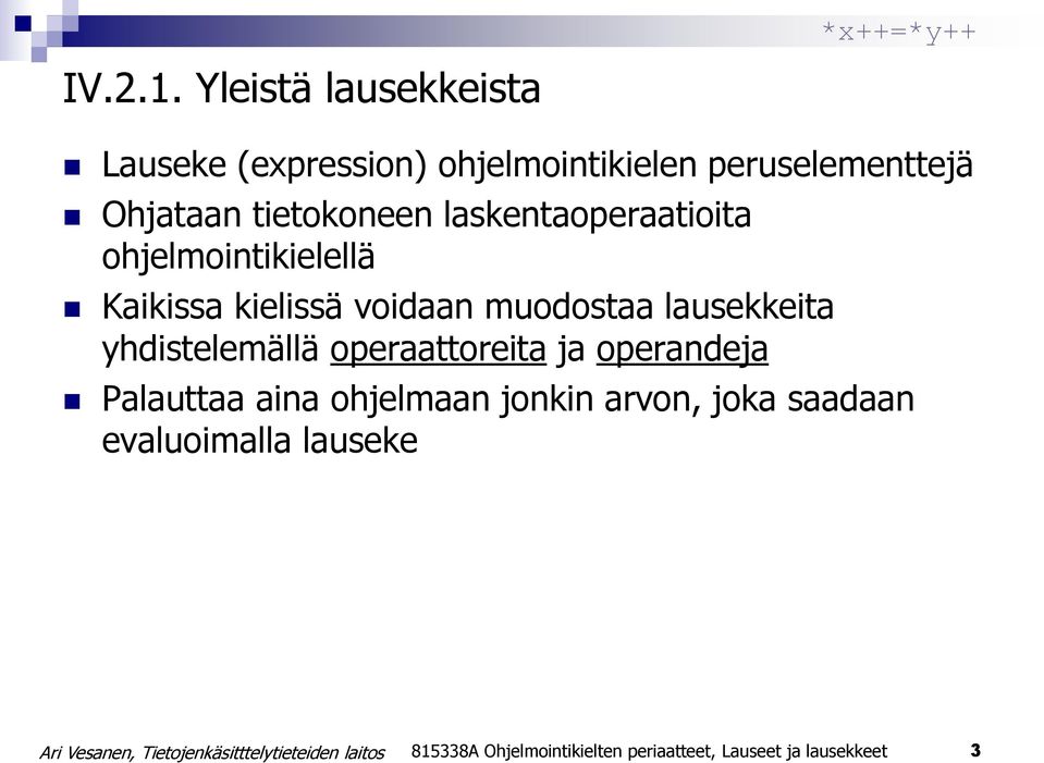 tietokoneen laskentaoperaatioita ohjelmointikielellä Kaikissa kielissä voidaan muodostaa