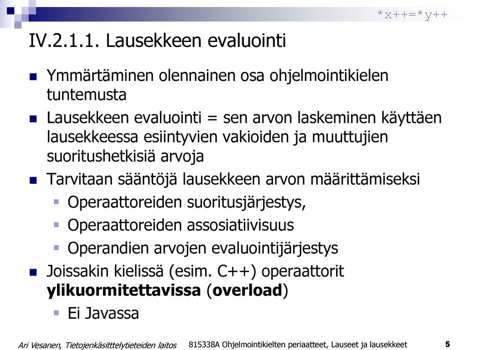 käyttäen lausekkeessa esiintyvien vakioiden ja muuttujien suoritushetkisiä arvoja Tarvitaan sääntöjä lausekkeen arvon