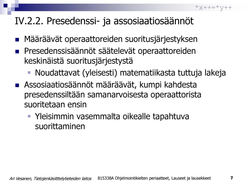 Assosiaatiosäännöt määräävät, kumpi kahdesta presedenssiltään samanarvoisesta operaattorista suoritetaan ensin