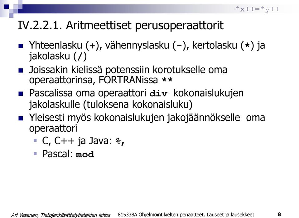 Joissakin kielissä potenssiin korotukselle oma operaattorinsa, FORTRANissa ** Pascalissa oma operaattori div