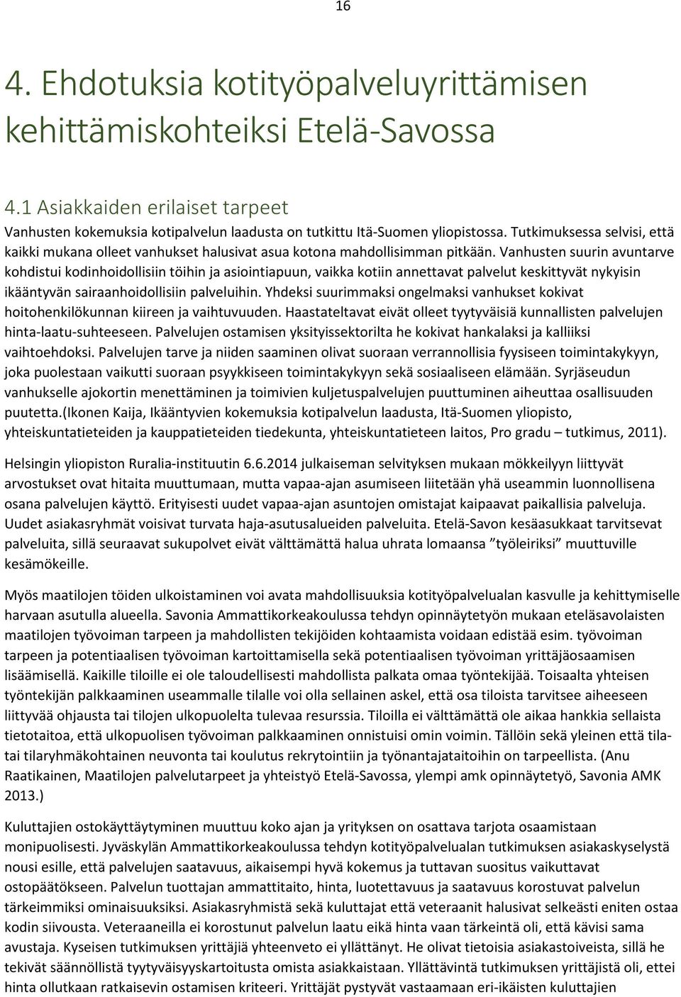 Vanhusten suurin avuntarve kohdistui kodinhoidollisiin töihin ja asiointiapuun, vaikka kotiin annettavat palvelut keskittyvät nykyisin ikääntyvän sairaanhoidollisiin palveluihin.