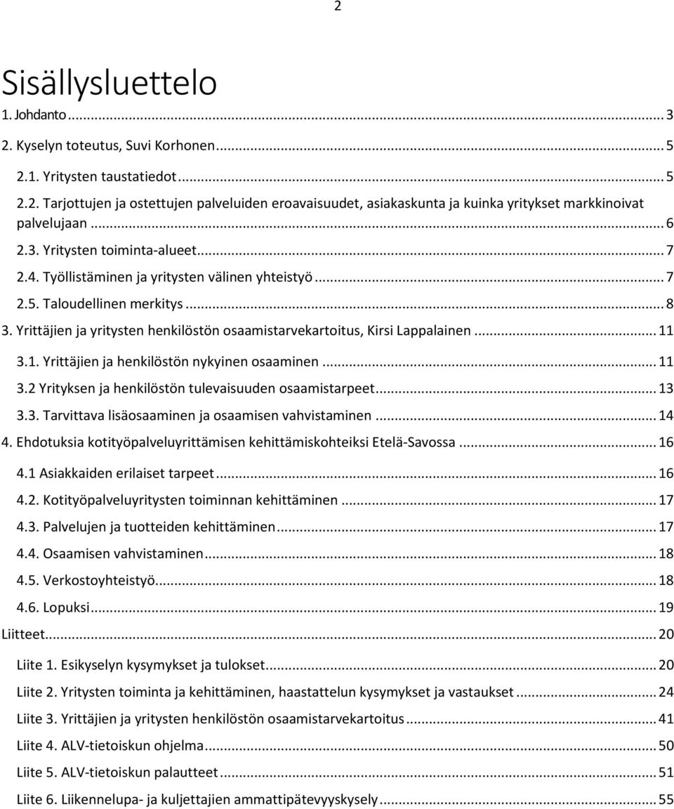 Yrittäjien ja yritysten henkilöstön osaamistarvekartoitus, Kirsi Lappalainen... 11 3.1. Yrittäjien ja henkilöstön nykyinen osaaminen... 11 3.2 Yrityksen ja henkilöstön tulevaisuuden osaamistarpeet.