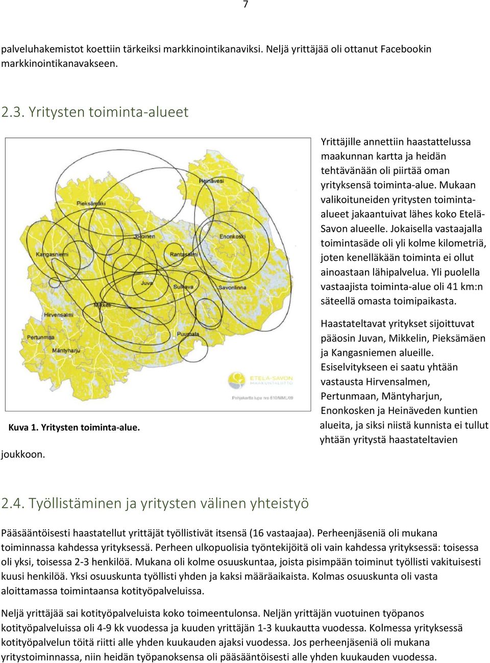 Mukaan valikoituneiden yritysten toimintaalueet jakaantuivat lähes koko Etelä- Savon alueelle.