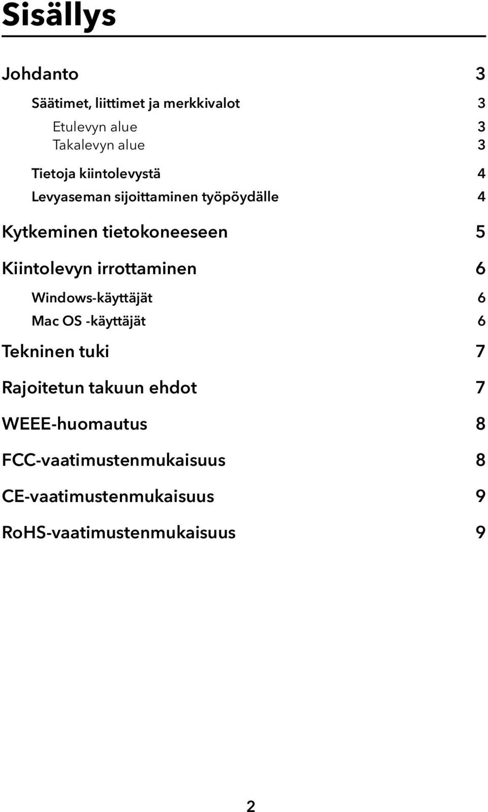 irrottaminen 6 Windows-käyttäjät 6 Mac OS -käyttäjät 6 Tekninen tuki 7 Rajoitetun takuun ehdot 7