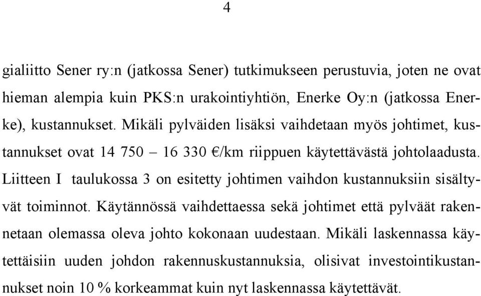 Liitteen I taulukossa 3 on esitetty johtimen vaihdon kustannuksiin sisältyvät toiminnot.