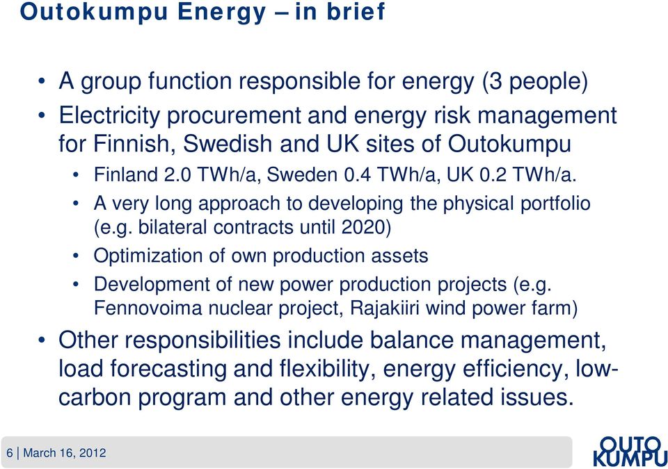 approach to developing the physical portfolio (e.g. bilateral contracts until 2020) Optimization of own production assets Development of new power production projects (e.