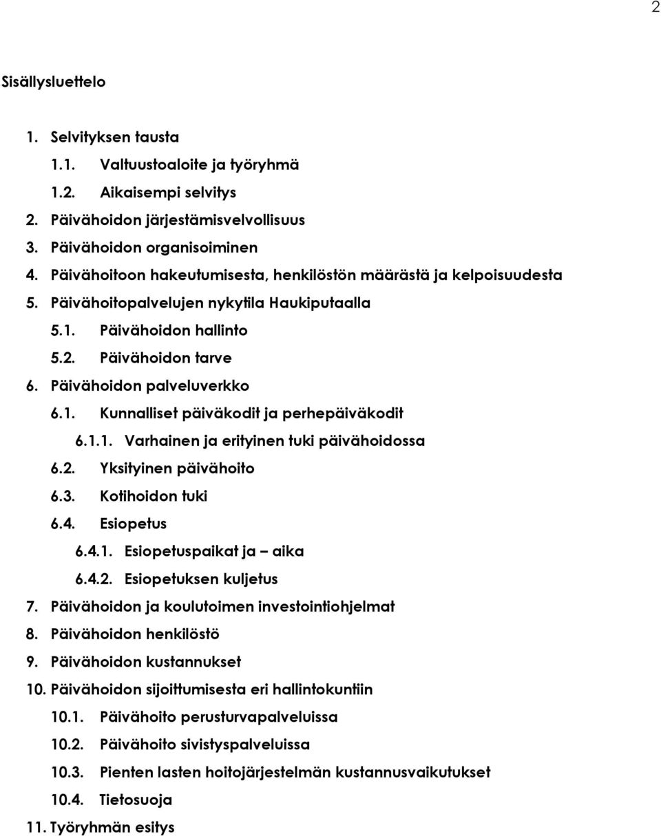 1.1. Varhainen ja erityinen tuki päivähoidossa 6.2. Yksityinen päivähoito 6.3. Kotihoidon tuki 6.4. Esiopetus 6.4.1. Esiopetuspaikat ja aika 6.4.2. Esiopetuksen kuljetus 7.