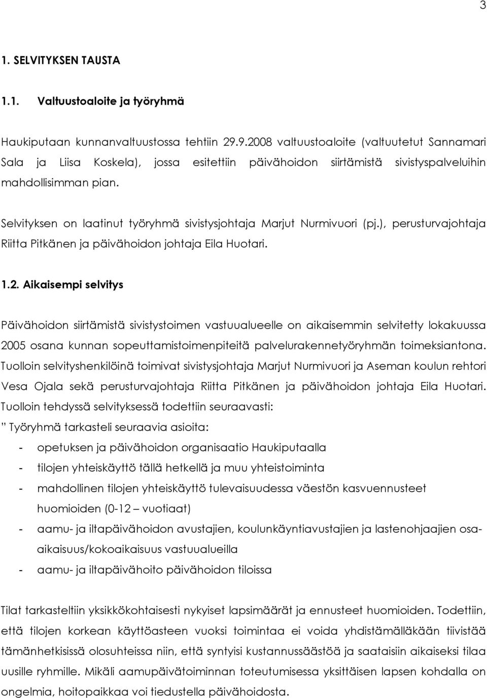 Selvityksen on laatinut työryhmä sivistysjohtaja Marjut Nurmivuori (pj.), perusturvajohtaja Riitta Pitkänen ja päivähoidon johtaja Eila Huotari. 1.2.