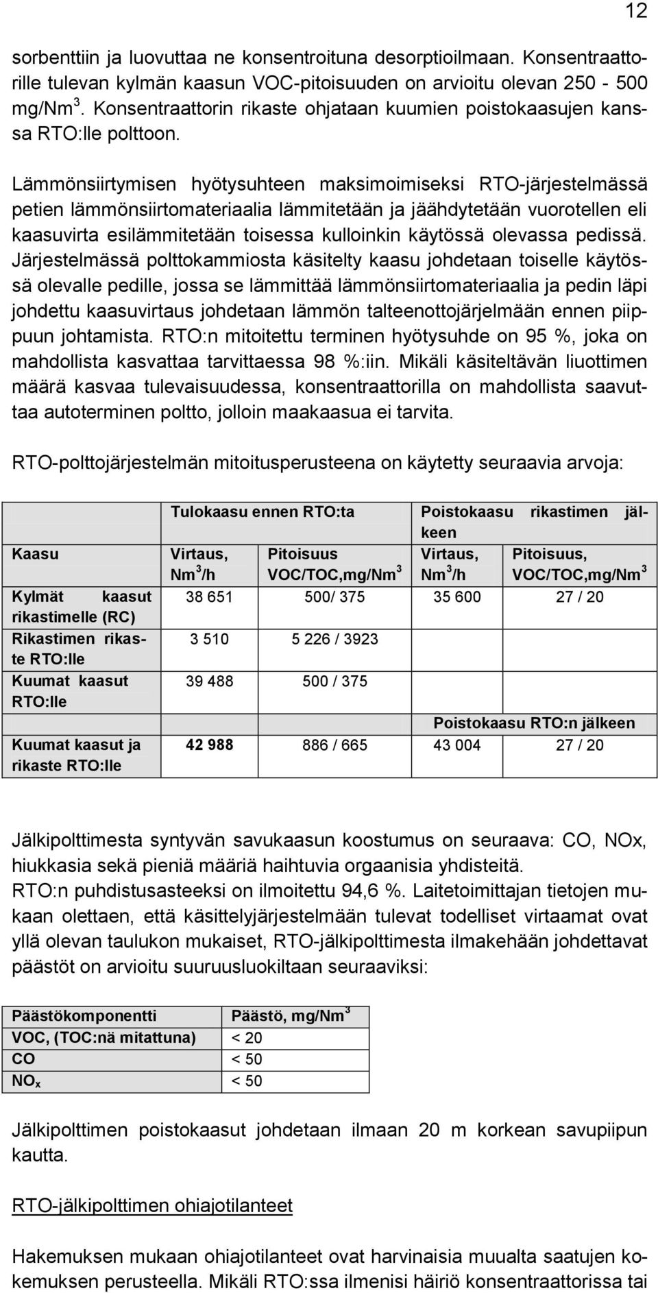 Lämmönsiirtymisen hyötysuhteen maksimoimiseksi RTO-järjestelmässä petien lämmönsiirtomateriaalia lämmitetään ja jäähdytetään vuorotellen eli kaasuvirta esilämmitetään toisessa kulloinkin käytössä