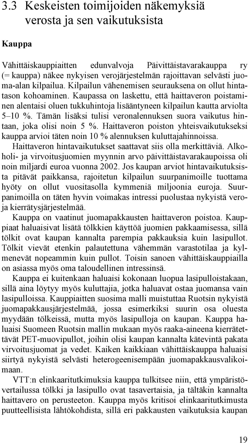 Kaupassa on laskettu, että haittaveron poistaminen alentaisi oluen tukkuhintoja lisääntyneen kilpailun kautta arviolta 5 10 %.