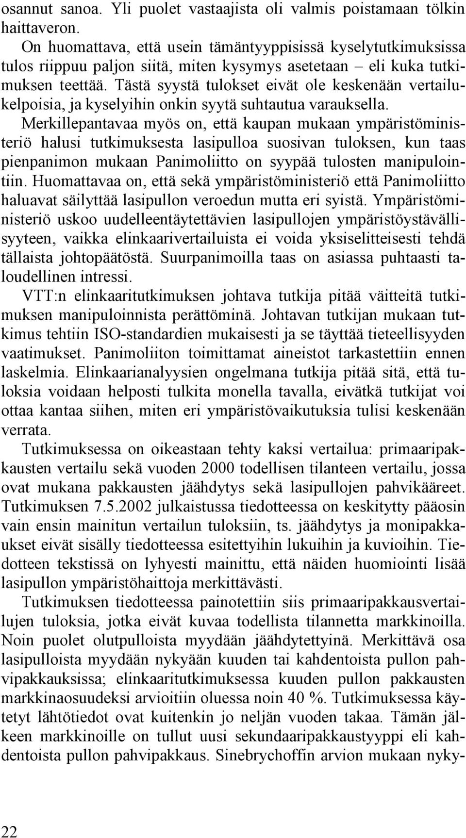 Tästä syystä tulokset eivät ole keskenään vertailukelpoisia, ja kyselyihin onkin syytä suhtautua varauksella.