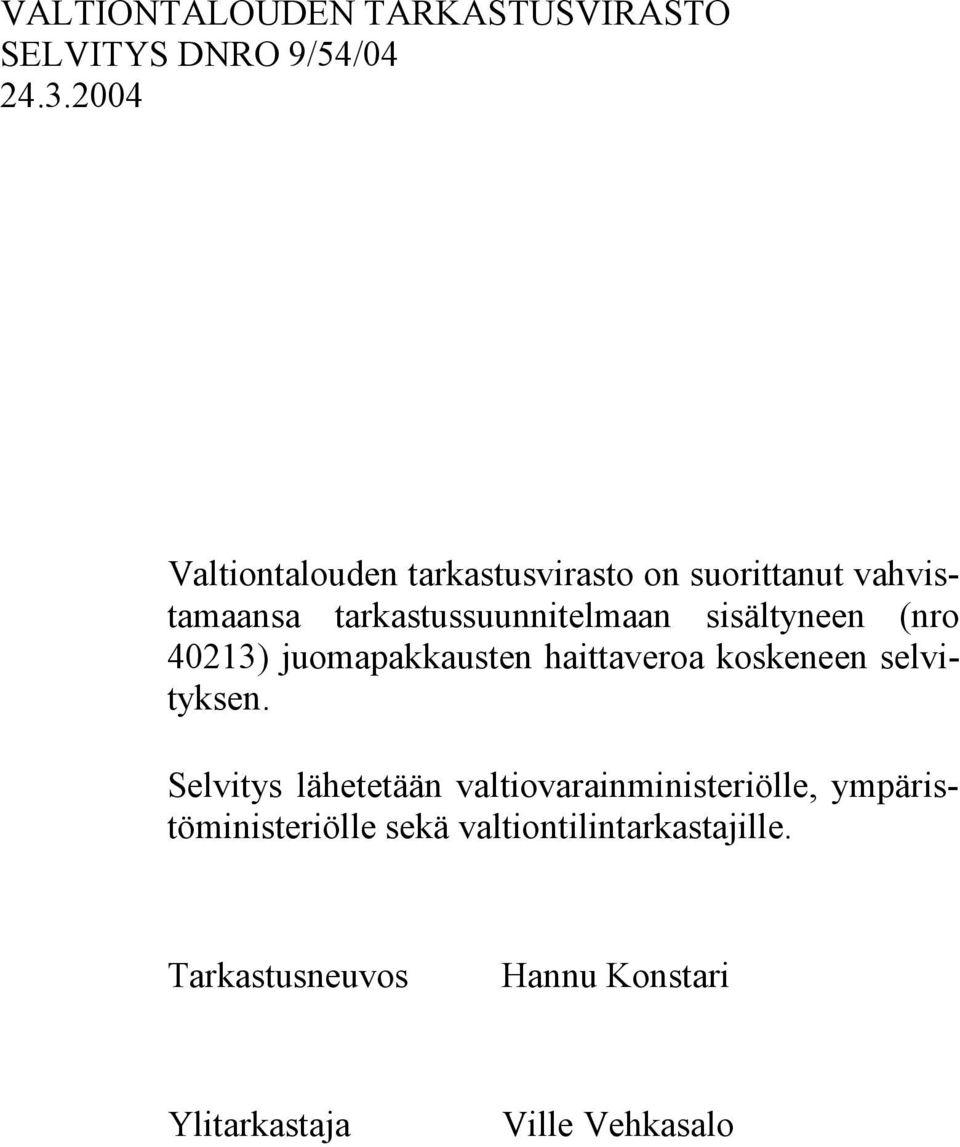 sisältyneen (nro 40213) juomapakkausten haittaveroa koskeneen selvityksen.