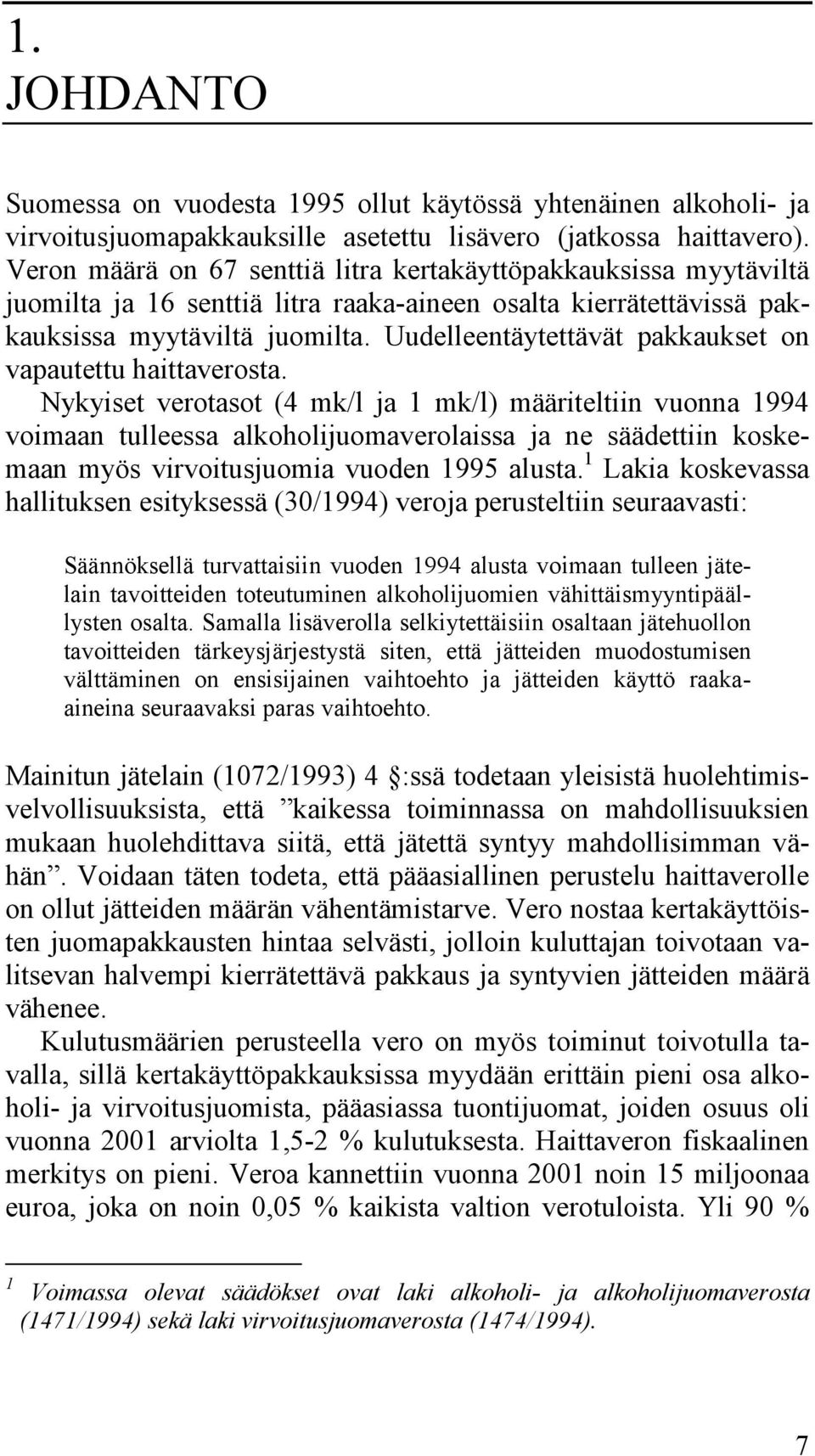 Uudelleentäytettävät pakkaukset on vapautettu haittaverosta.