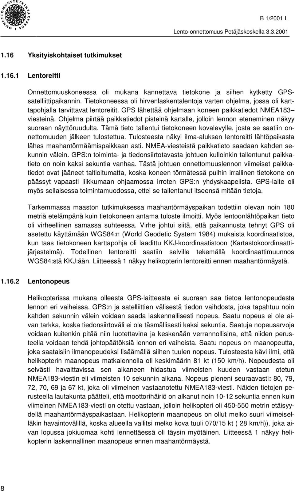 Ohjelma piirtää paikkatiedot pisteinä kartalle, jolloin lennon eteneminen näkyy suoraan näyttöruudulta.