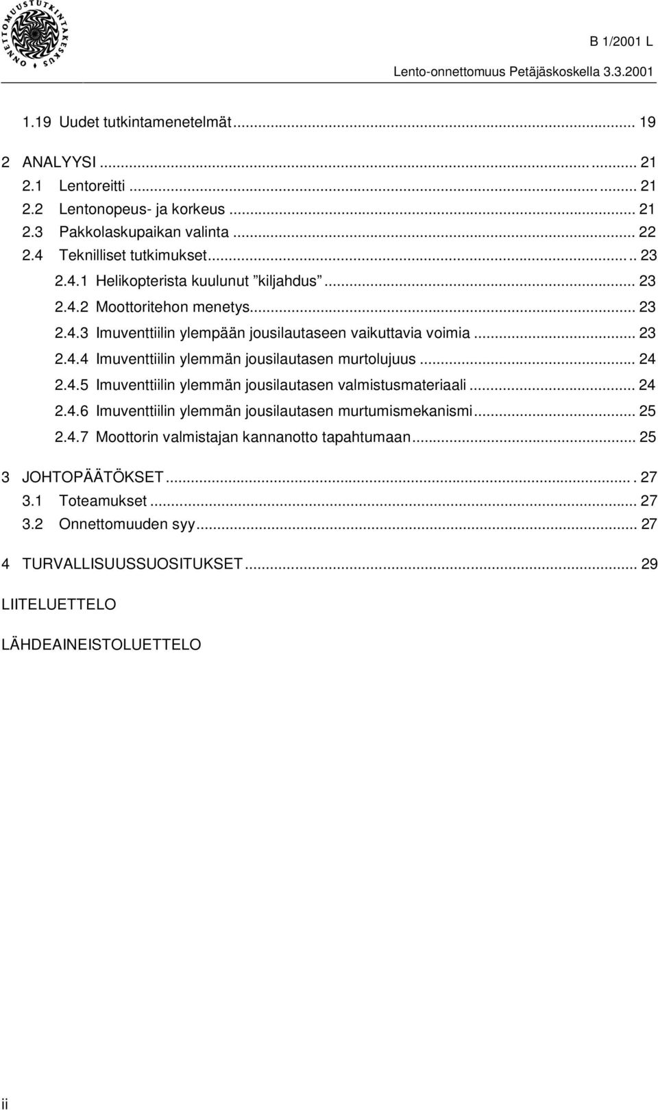 .. 24 2.4.5 Imuventtiilin ylemmän jousilautasen valmistusmateriaali... 24 2.4.6 Imuventtiilin ylemmän jousilautasen murtumismekanismi... 25 2.4.7 Moottorin valmistajan kannanotto tapahtumaan.