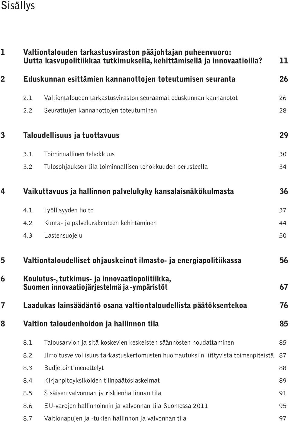 2 Seurattujen kannanottojen toteutuminen 28 3 Taloudellisuus ja tuottavuus 29 3.1 Toiminnallinen tehokkuus 30 3.