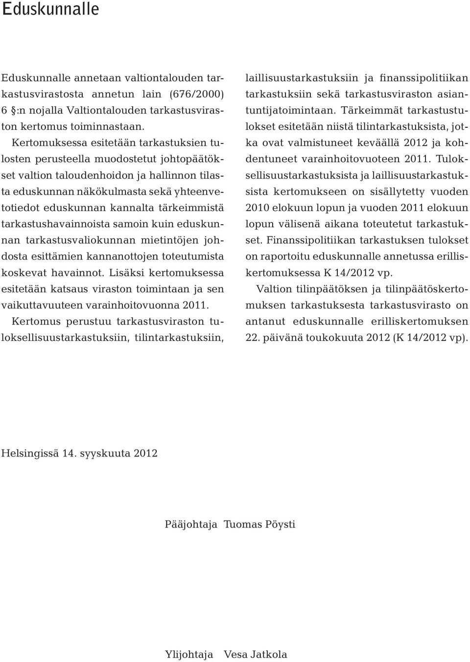 tärkeimmistä tarkastushavainnoista samoin kuin eduskunnan tarkastusvaliokunnan mietintöjen johdosta esittämien kannanottojen toteutumista koskevat havainnot.