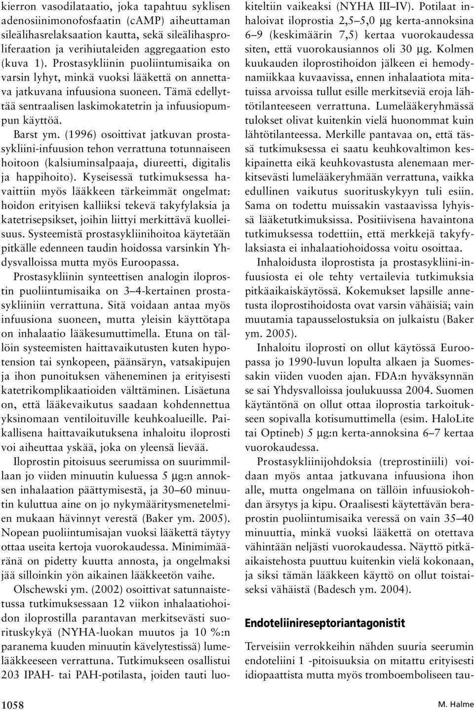 (1996) osoittivat jatkuvan prostasykliini infuusion tehon verrattuna totunnaiseen hoitoon (kalsiuminsalpaaja, diureetti, digitalis ja happihoito).