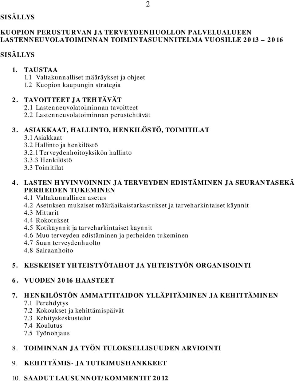 2 Hallinto ja henkilöstö 3.2.1 Terveydenhoitoyksikön hallinto 3.3.3 Henkilöstö 3.3 Toimitilat 4. LASTEN HYVINVOINNIN JA TERVEYDEN EDISTÄMINEN JA SEURANTASEKÄ PERHEIDEN TUKEMINEN 4.