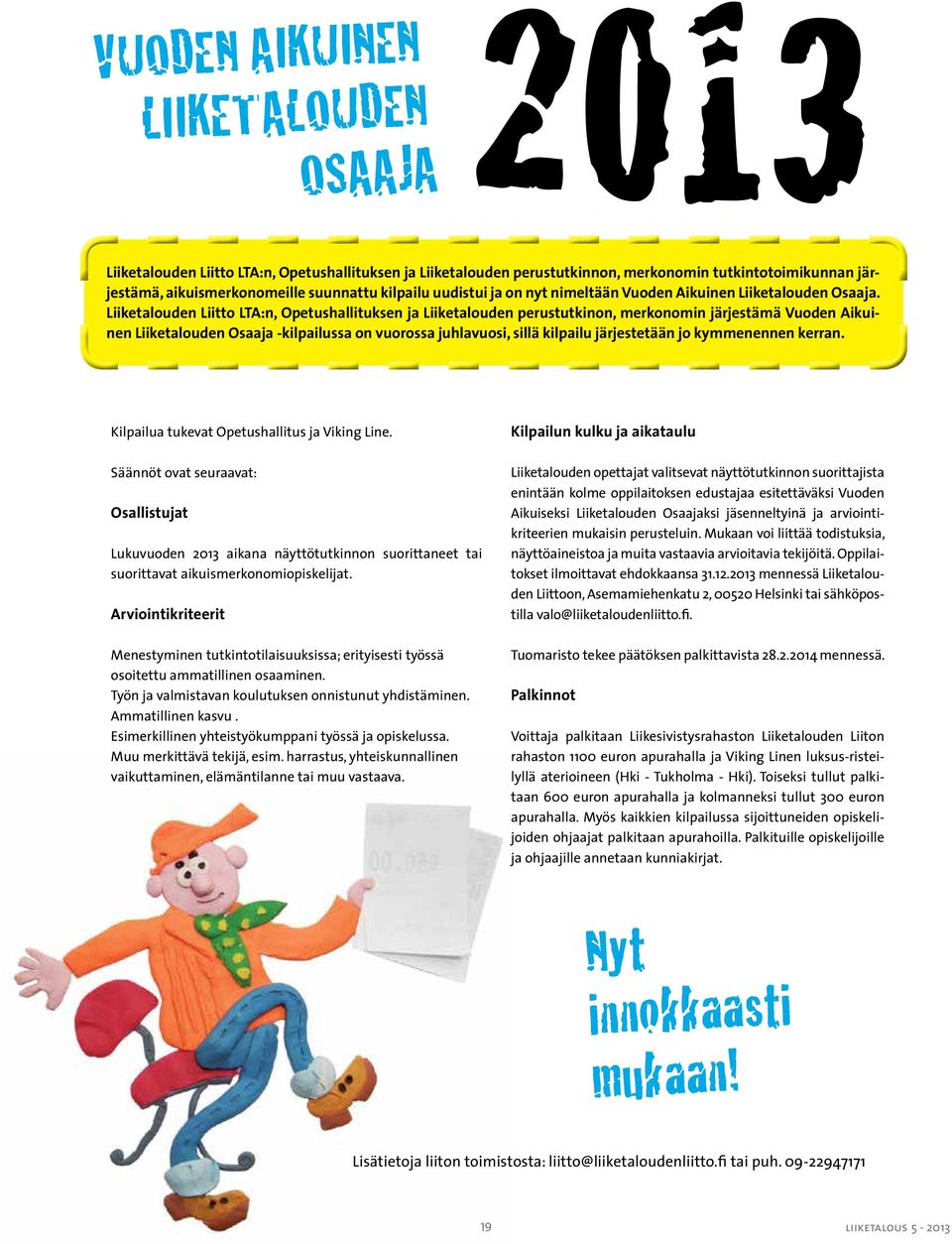 Liiketalouden Liitto LTA:n, Opetushallituksen ja Liiketalouden perustutkinon, merkonomin järjestämä Vuoden Aikuinen Liiketalouden Osaaja -kilpailussa on vuorossa juhlavuosi, sillä kilpailu