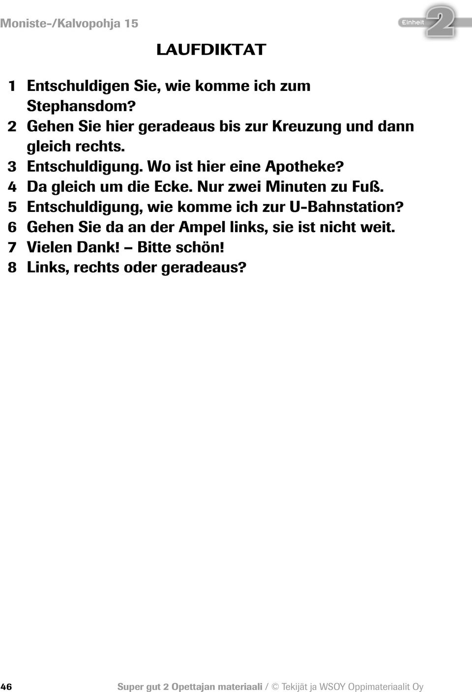 4 Da gleich um die Ecke. Nur zwei Minuten zu Fuß. 5 Entschuldigung, wie komme ich zur U-Bahnstation?