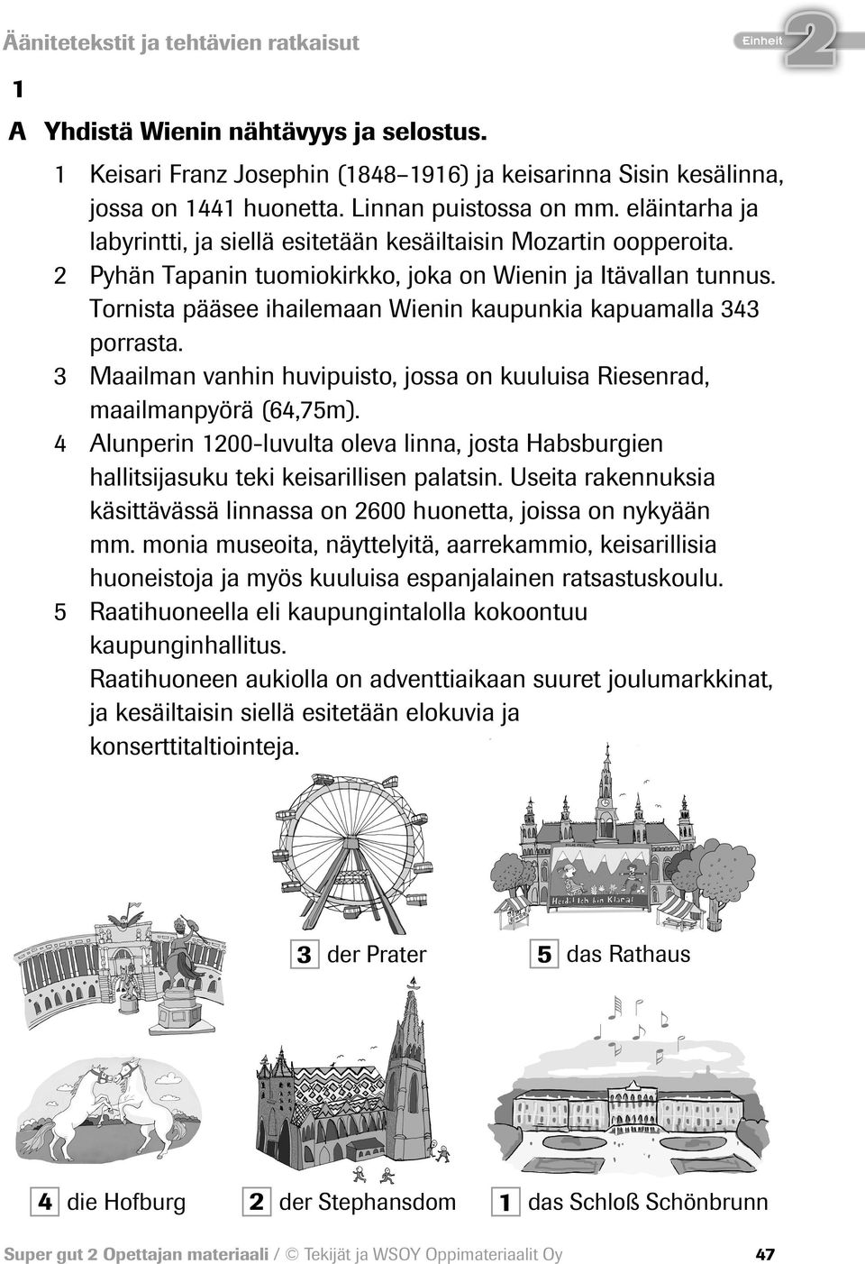 Tornista pääsee ihailemaan Wienin kaupunkia kapuamalla 343 porrasta. 3 Maailman vanhin huvipuisto, jossa on kuuluisa Riesenrad, maailmanpyörä (64,75m).