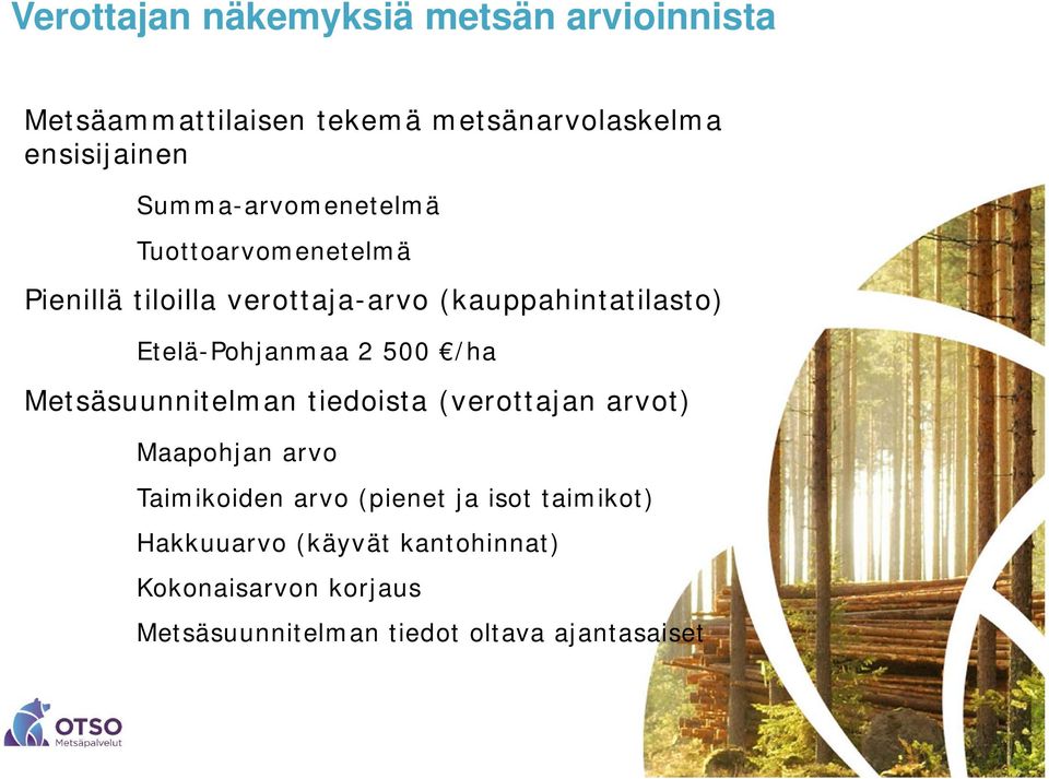 Etelä-Pohjanmaa 2 500 /ha Metsäsuunnitelman tiedoista (verottajan arvot) Maapohjan arvo Taimikoiden arvo
