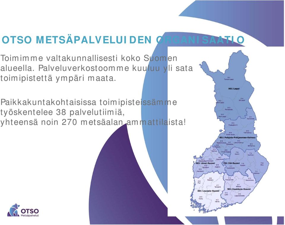 Palveluverkostoomme kuuluu yli sata toimipistettä ympäri maata.