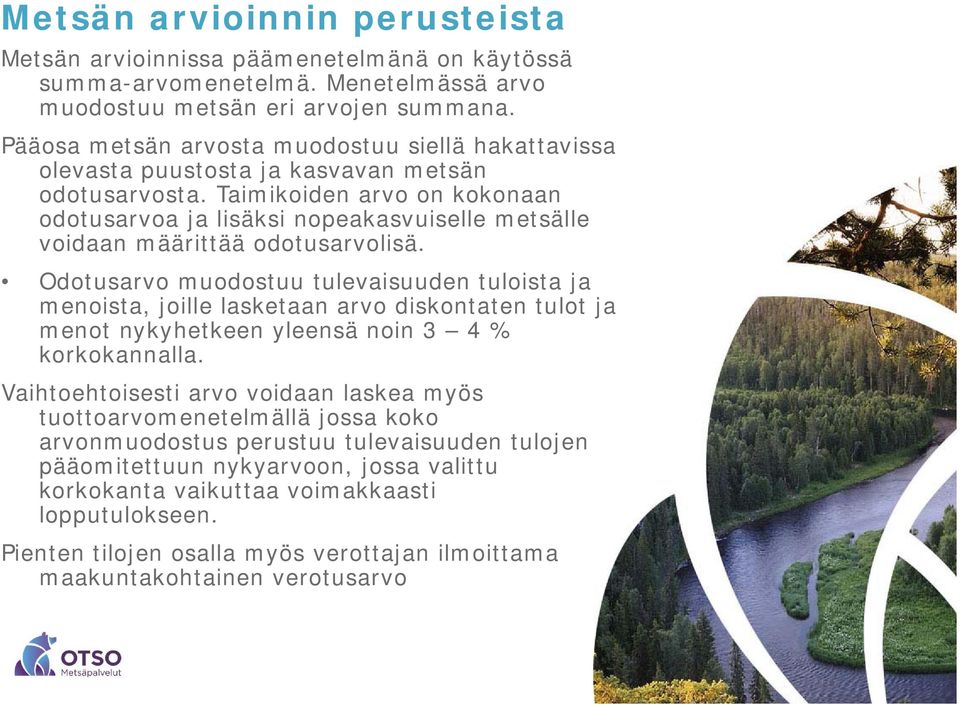 Taimikoiden arvo on kokonaan odotusarvoa ja lisäksi nopeakasvuiselle metsälle voidaan määrittää odotusarvolisä.