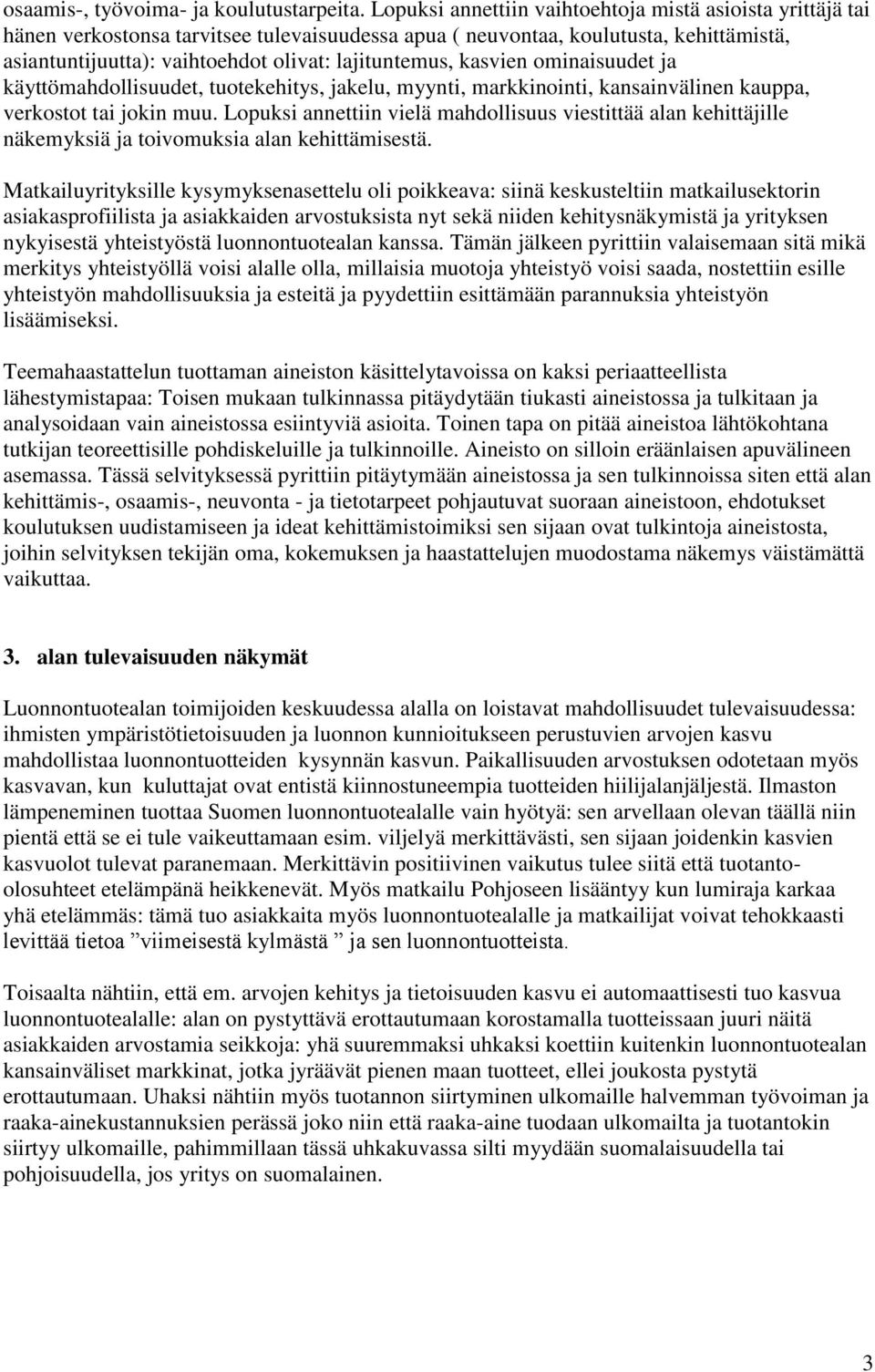 kasvien ominaisuudet ja käyttömahdollisuudet, tuotekehitys, jakelu, myynti, markkinointi, kansainvälinen kauppa, verkostot tai jokin muu.