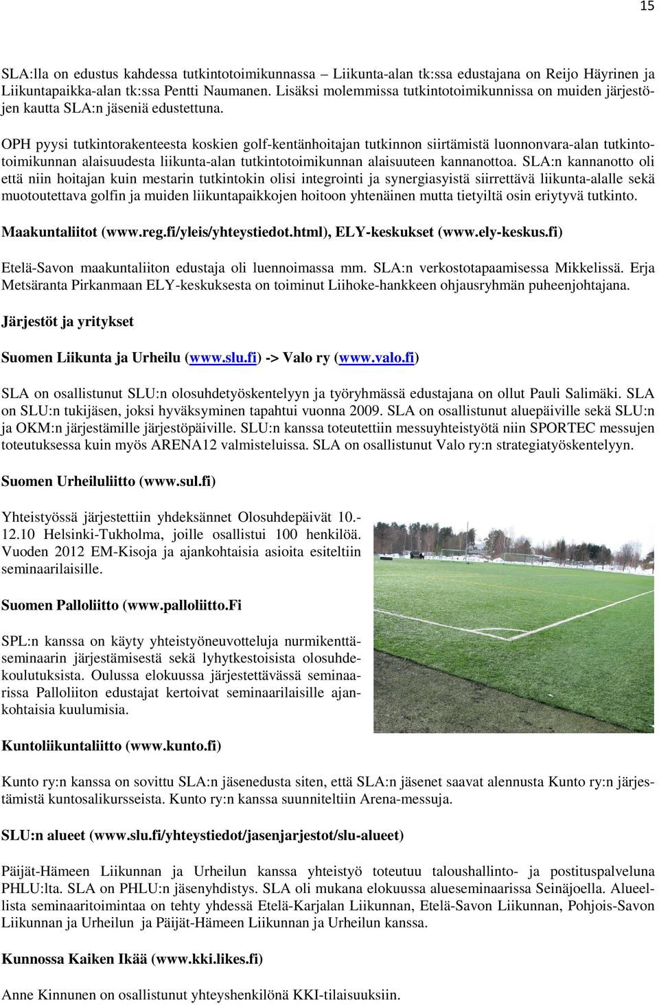 OPH pyysi tutkintorakenteesta koskien golf-kentänhoitajan tutkinnon siirtämistä luonnonvara-alan tutkintotoimikunnan alaisuudesta liikunta-alan tutkintotoimikunnan alaisuuteen kannanottoa.