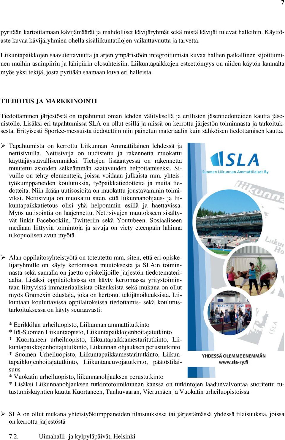 Liikuntapaikkojen esteettömyys on niiden käytön kannalta myös yksi tekijä, josta pyritään saamaan kuva eri halleista.