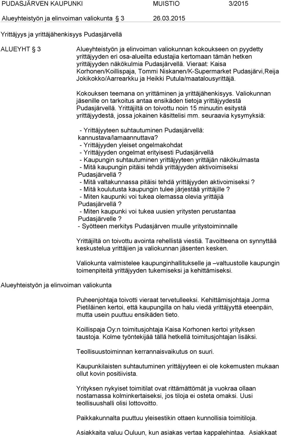 yrittäjyyden näkökulmia Pudasjärvellä. Vieraat: Kaisa Korhonen/Koillispaja, Tommi Niskanen/K-Supermarket Pudasjärvi,Reija Jokikokko/Aarrearkku ja Heikki Putula/maatalousyrittäjä.