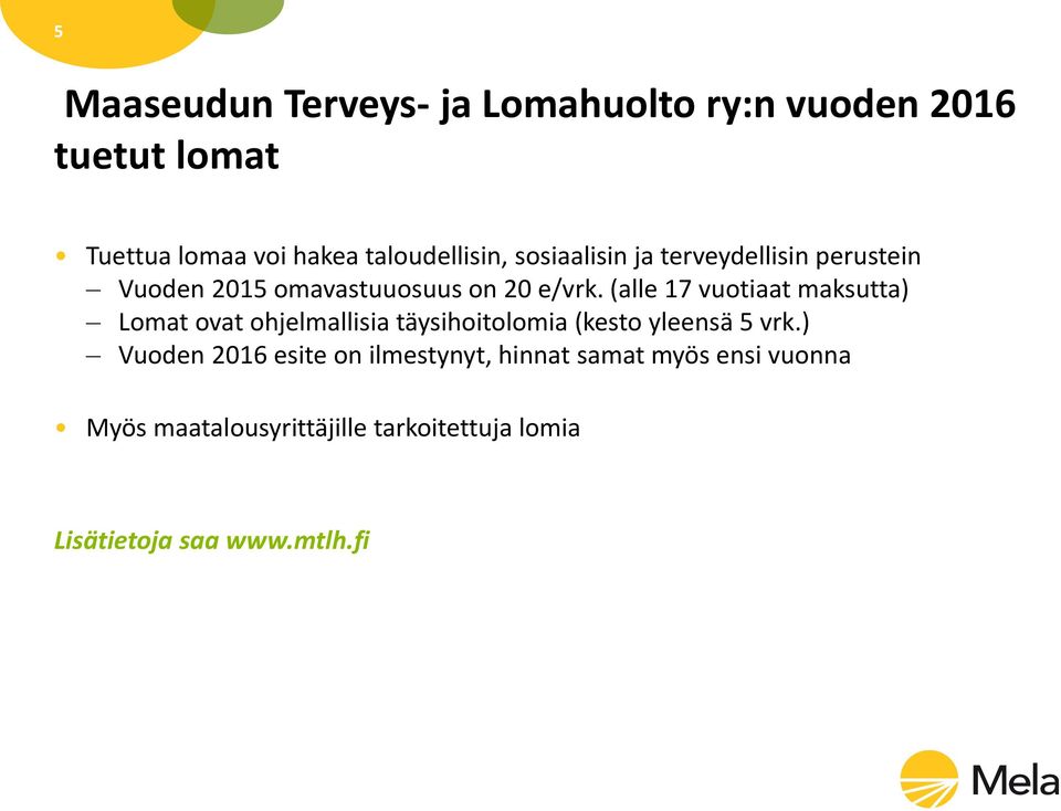 (alle 17 vuotiaat maksutta) Lomat ovat ohjelmallisia täysihoitolomia (kesto yleensä 5 vrk.