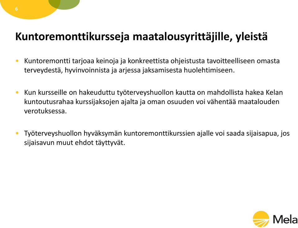 Kun kursseille on hakeuduttu työterveyshuollon kautta on mahdollista hakea Kelan kuntoutusrahaa kurssijaksojen ajalta ja