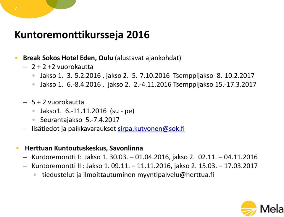 -7.4.2017 lisätiedot ja paikkavaraukset sirpa.kutvonen@sok.fi Herttuan Kuntoutuskeskus, Savonlinna Kuntoremontti I: Jakso 1. 30.03. 01.04.2016, jakso 2.